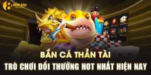 Ban-Ca-Than-Tai-Tro-Choi-Doi-Thuong-Hot-Nhat-Hien-Nay