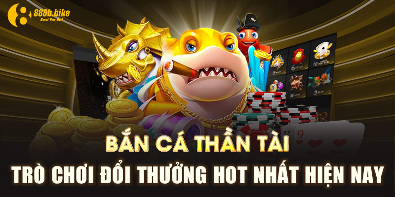 Ban-Ca-Than-Tai-Tro-Choi-Doi-Thuong-Hot-Nhat-Hien-Nay
