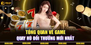 -Tong-quan-ve-game-Quay-hu-doi-thuong-moi-nha