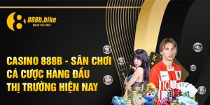 Casino 888b - Sân Chơi Cá Cược Hàng Đầu Thị Trường Hiện Nay