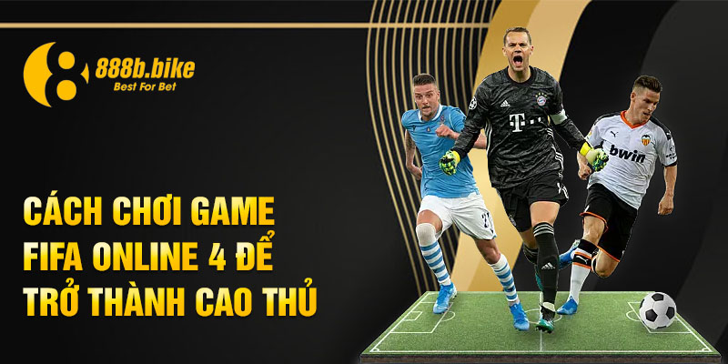 Cach-choi-game-FIFA-Online-4-de-tro-thanh-cao-thu