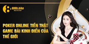 Poker-Online-Tien-That-Game-Bai-Kinh-Dien-Cua-The-Gioi